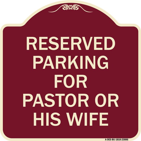 Reserved Parking for Pastor or His Wife Heavy-Gauge Aluminum Sign, 18" x 18", BU-1818-23086